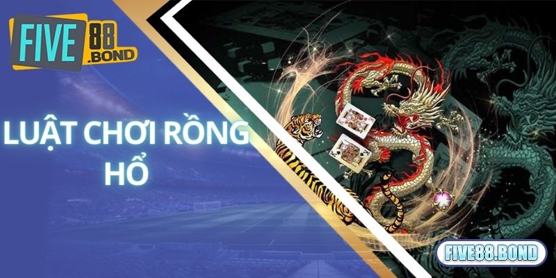 Rồng Hổ - Tựa Game Casino Thịnh Hành Hàng Đầu Năm 2024 2 Bật mí luật chơi chung được áp dụng trong Rồng Hổ